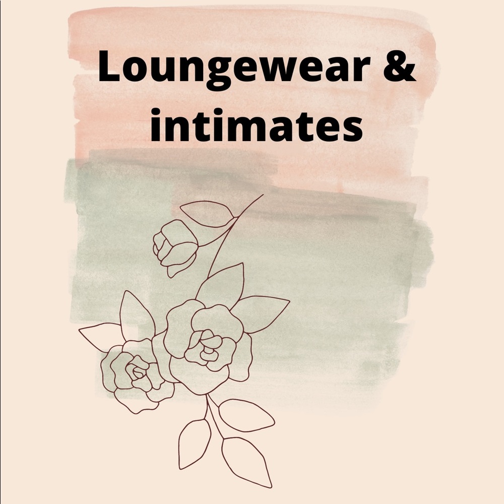 Loungewear, sleepwear, intimates